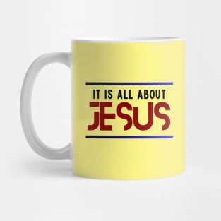 It Is All About Jesus | Christian Mug